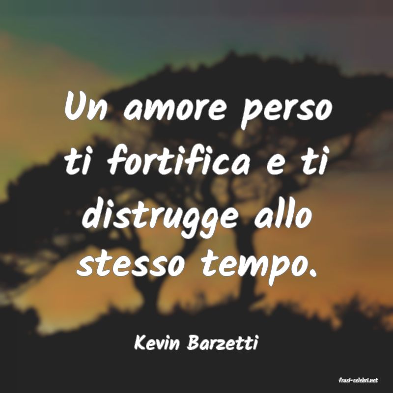 frasi di  Kevin Barzetti
