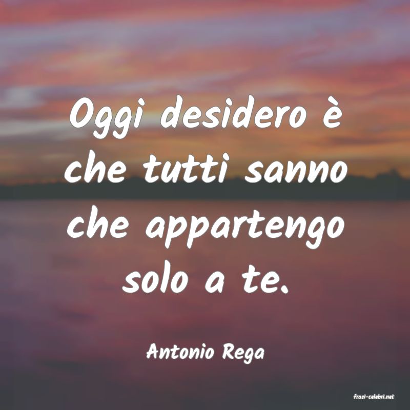 frasi di  Antonio Rega
