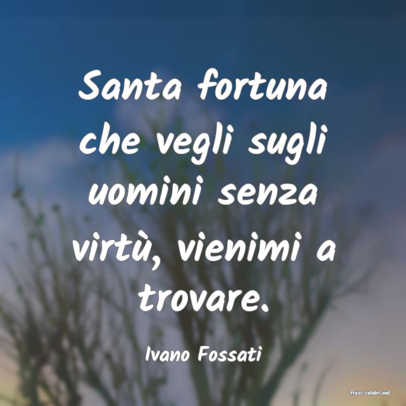 frasi di  Ivano Fossati
