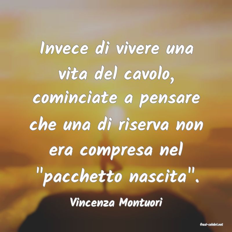 frasi di  Vincenza Montuori
