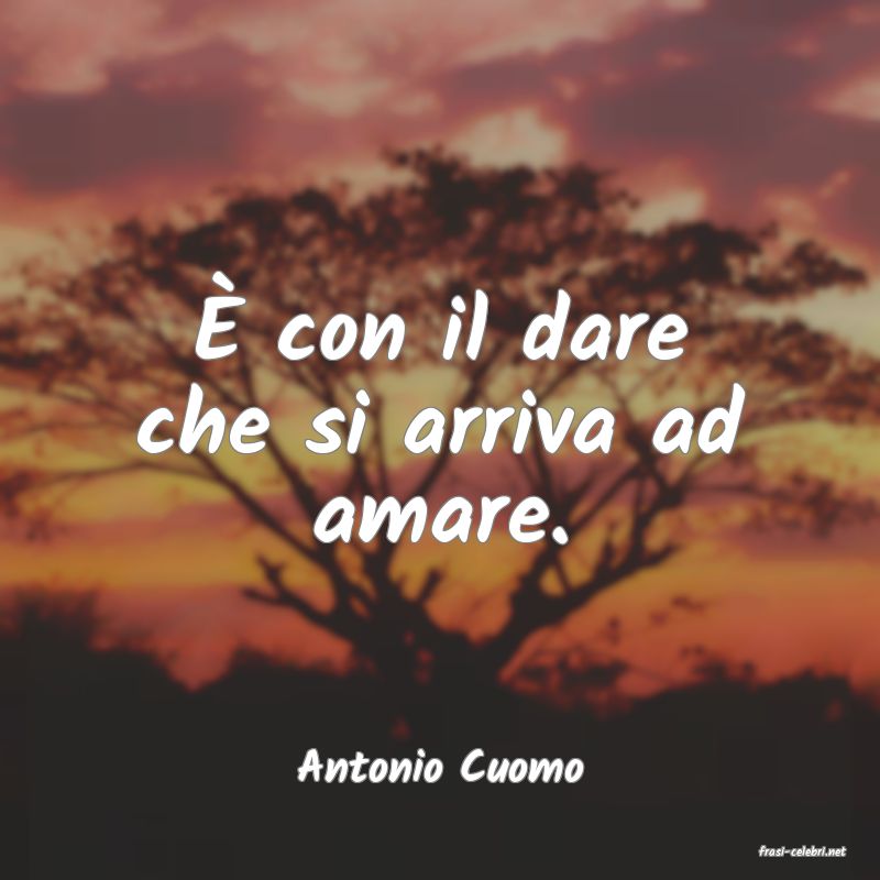 frasi di  Antonio Cuomo

