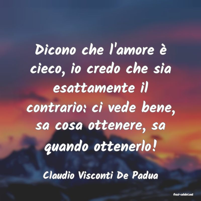 frasi di  Claudio Visconti De Padua
