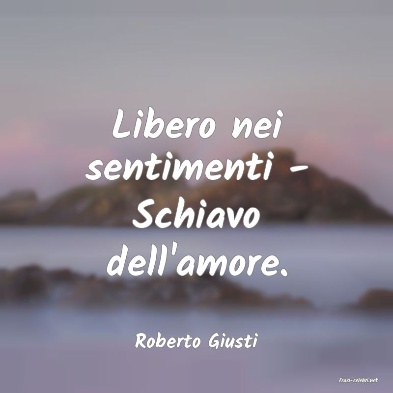 frasi di  Roberto Giusti
