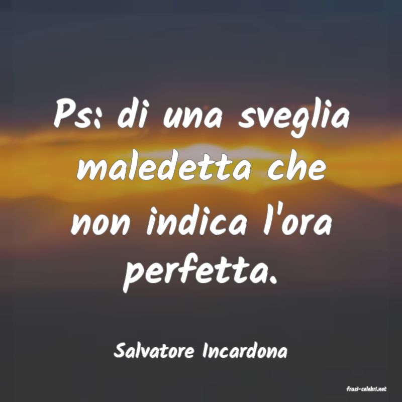 frasi di  Salvatore Incardona
