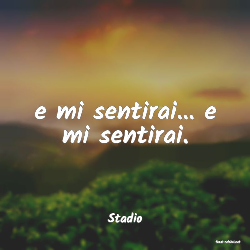 frasi di  Stadio
