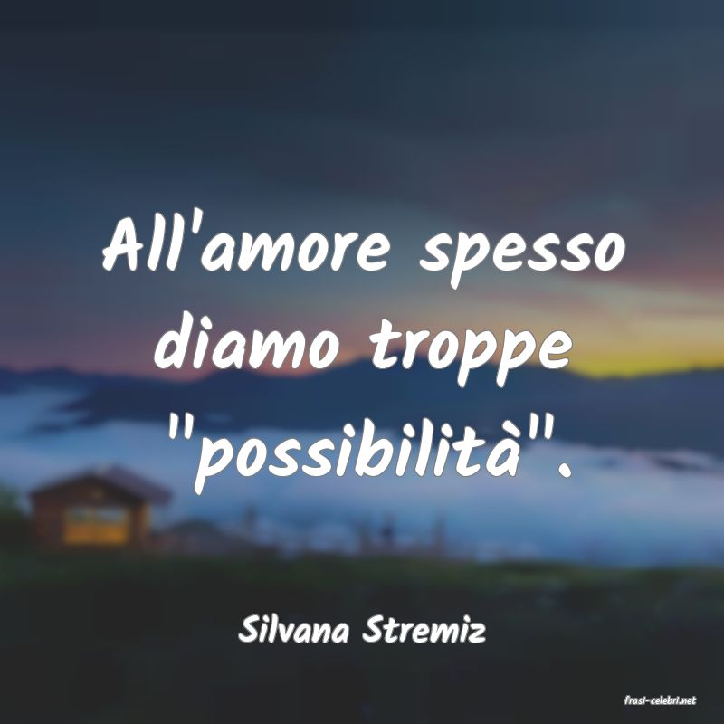 frasi di  Silvana Stremiz
