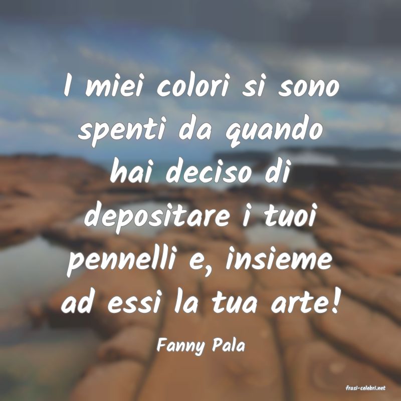 frasi di  Fanny Pala
