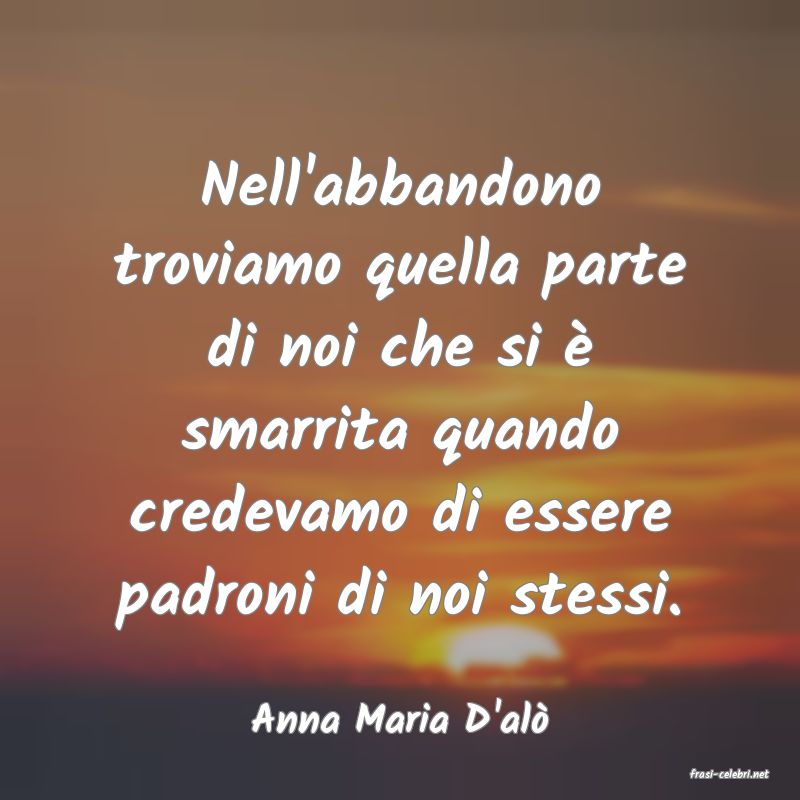 frasi di Anna Maria D'al