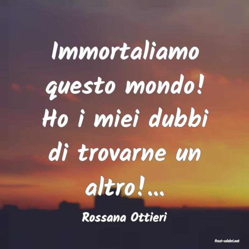 frasi di  Rossana Ottieri
