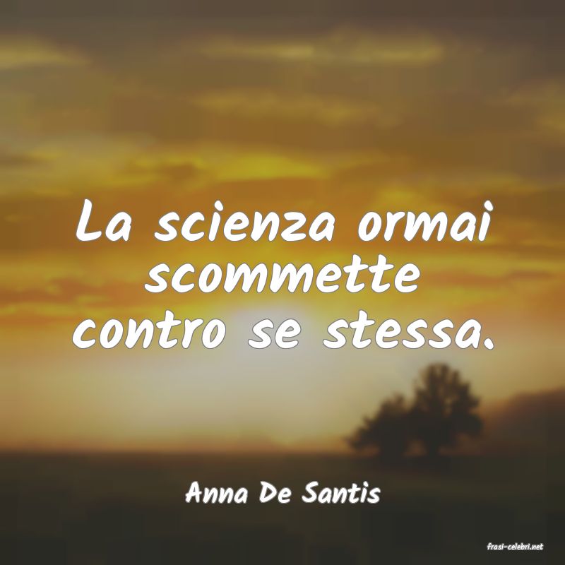 frasi di  Anna De Santis
