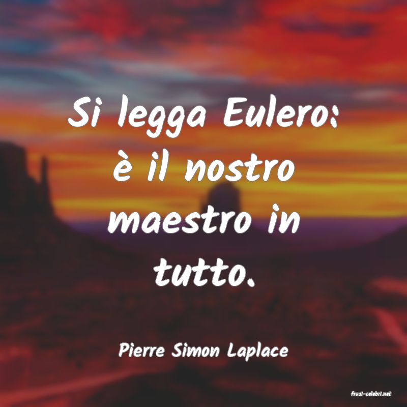 frasi di  Pierre Simon Laplace
