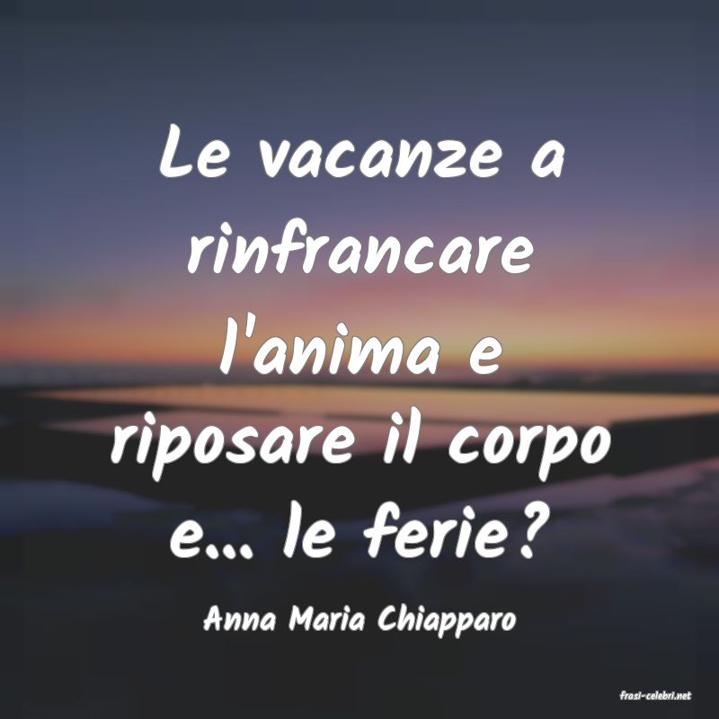 frasi di  Anna Maria Chiapparo
