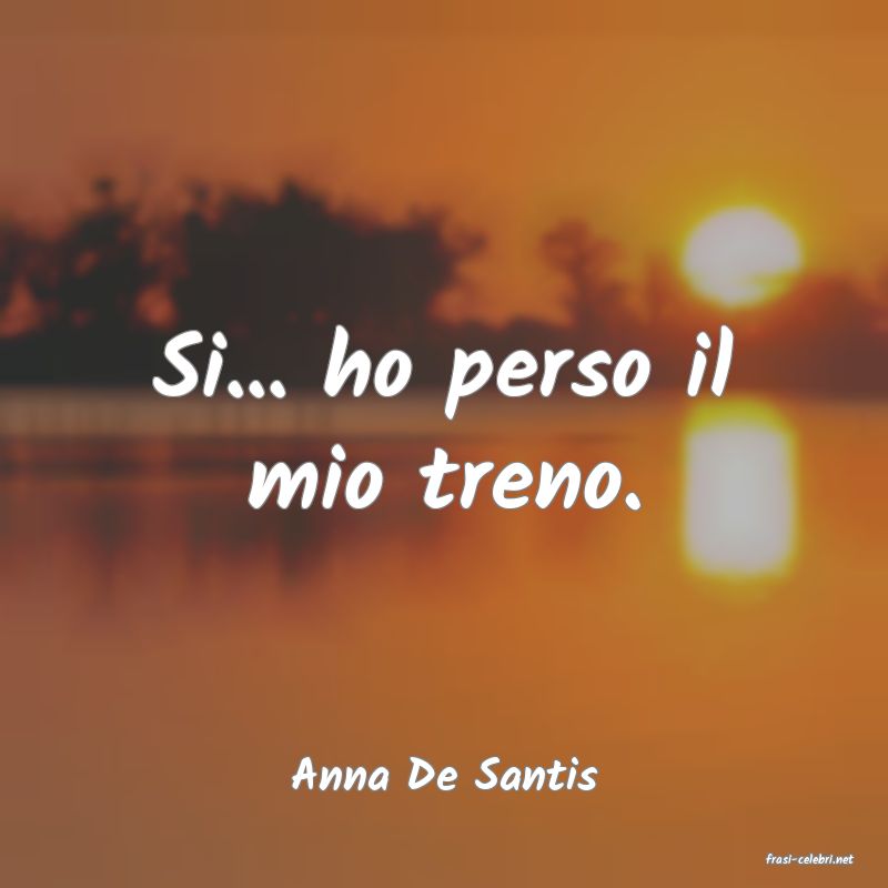 frasi di  Anna De Santis
