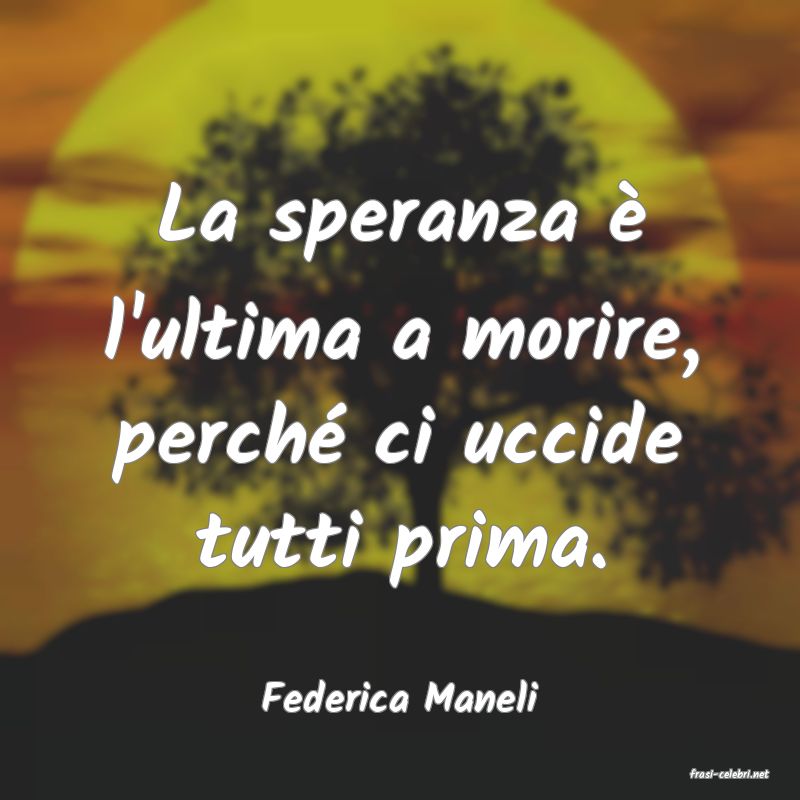 frasi di  Federica Maneli
