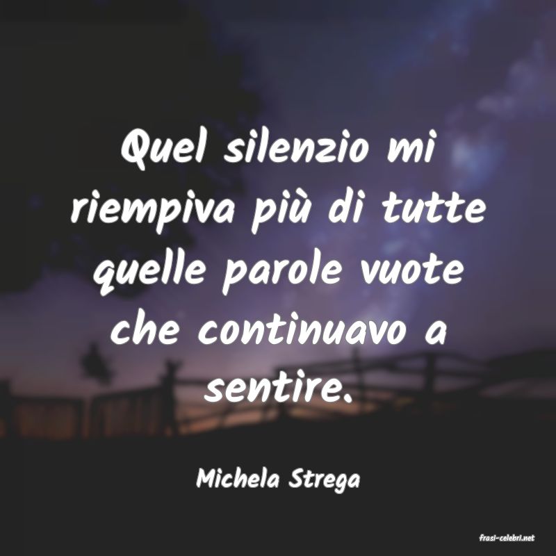 frasi di  Michela Strega
