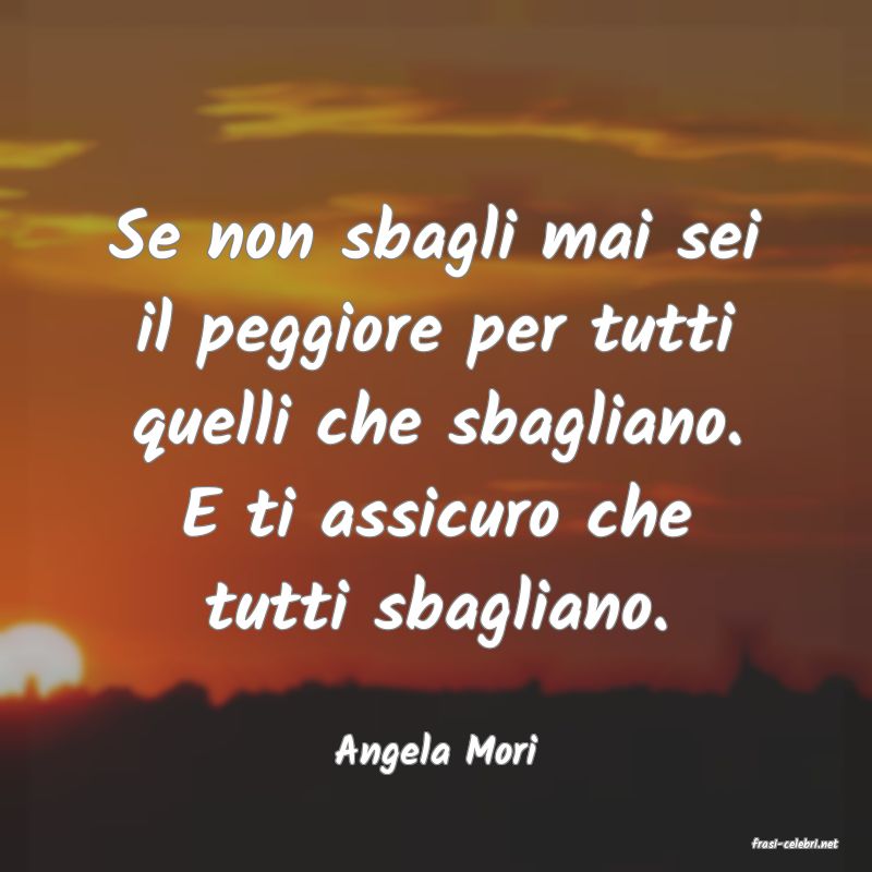 frasi di  Angela Mori

