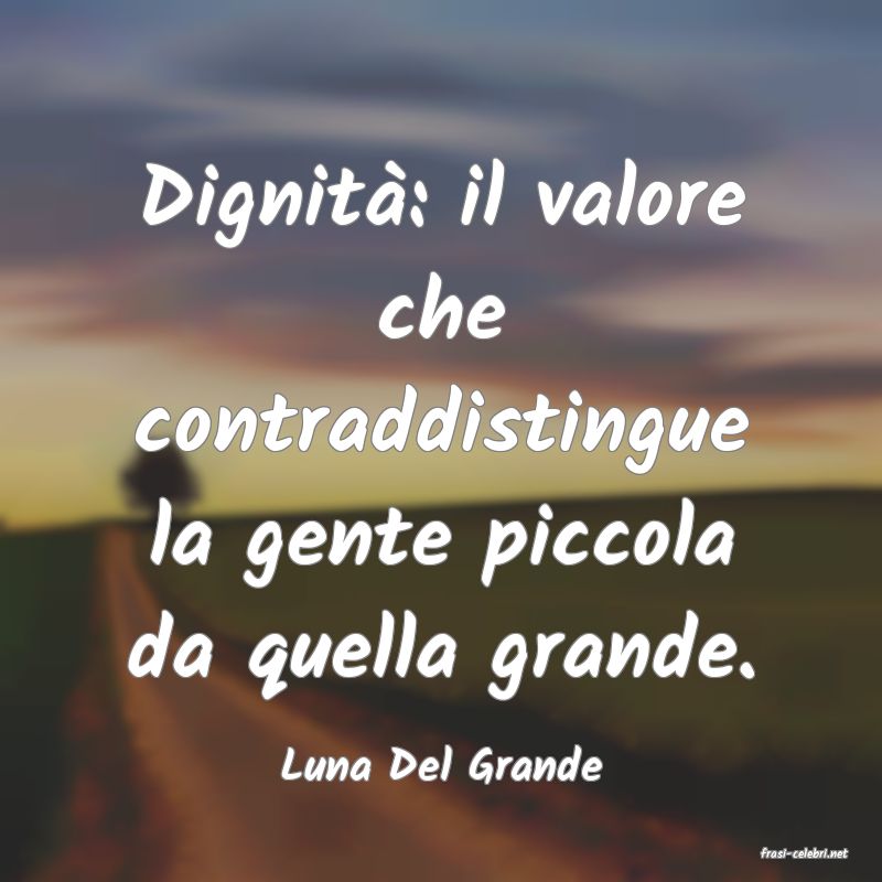 frasi di  Luna Del Grande
