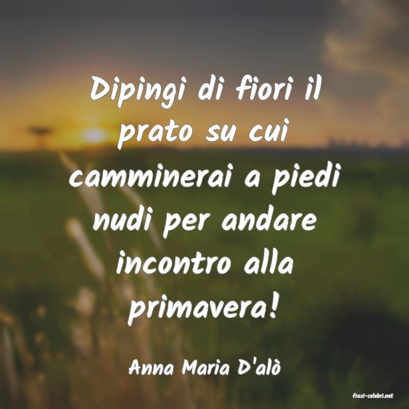 frasi di Anna Maria D'al