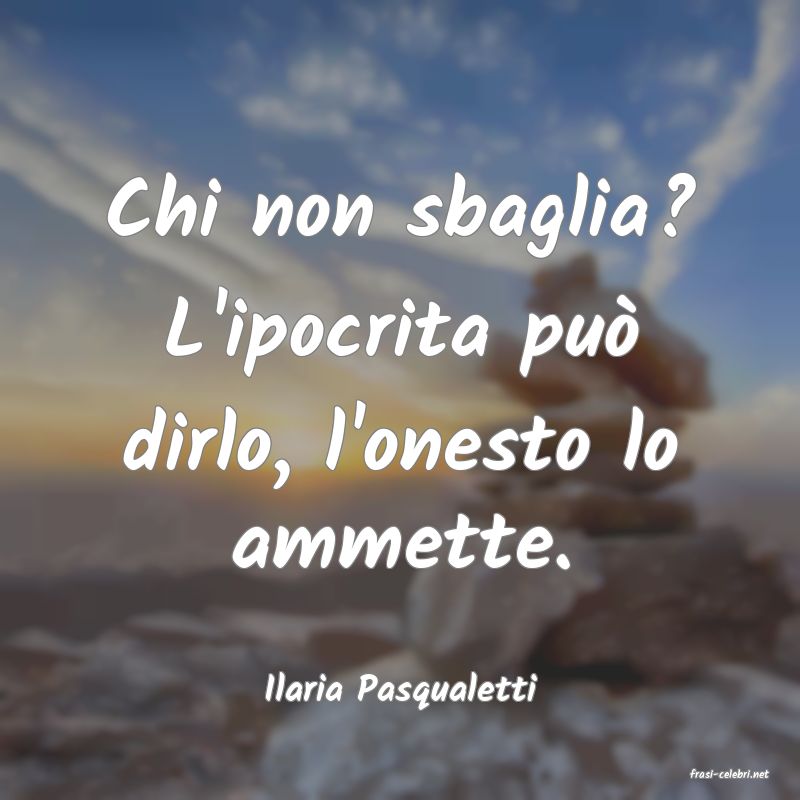 frasi di  Ilaria Pasqualetti

