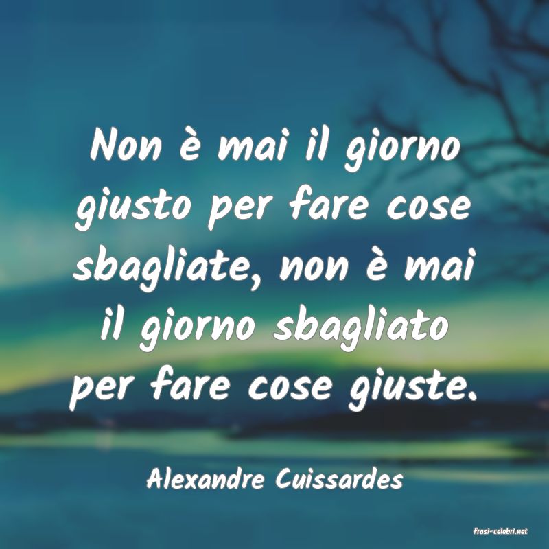 frasi di  Alexandre Cuissardes
