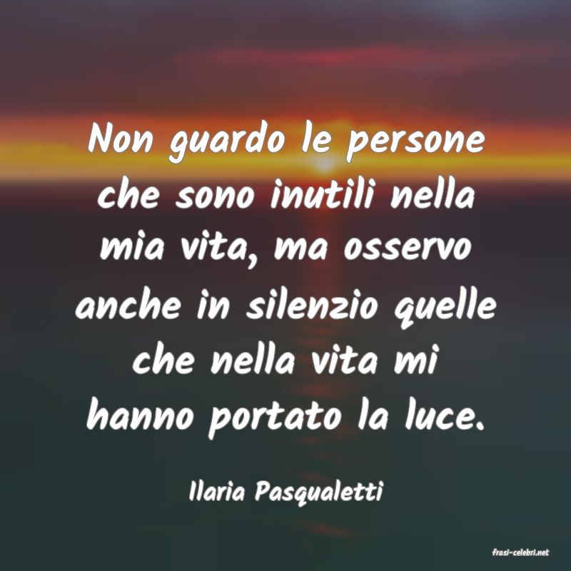 frasi di  Ilaria Pasqualetti
