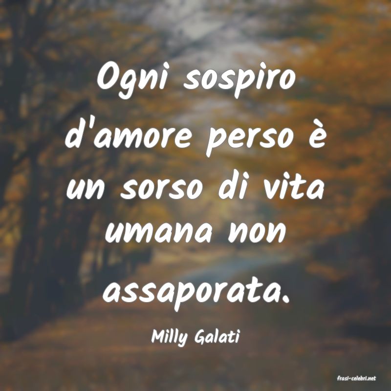 frasi di  Milly Galati
