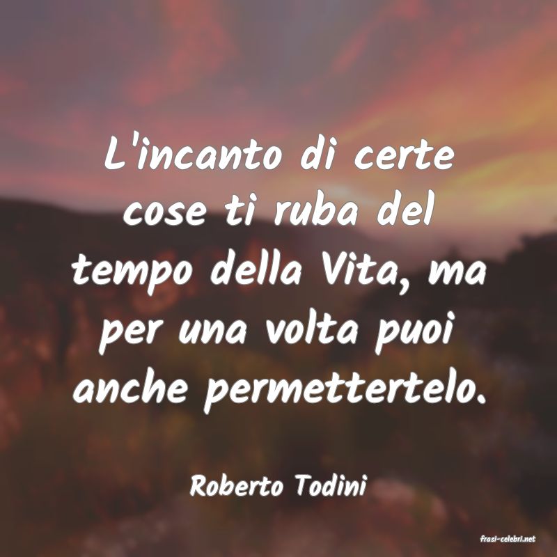 frasi di  Roberto Todini

