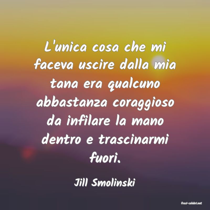 frasi di  Jill Smolinski
