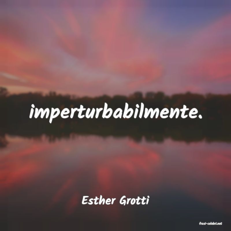 frasi di  Esther Grotti
