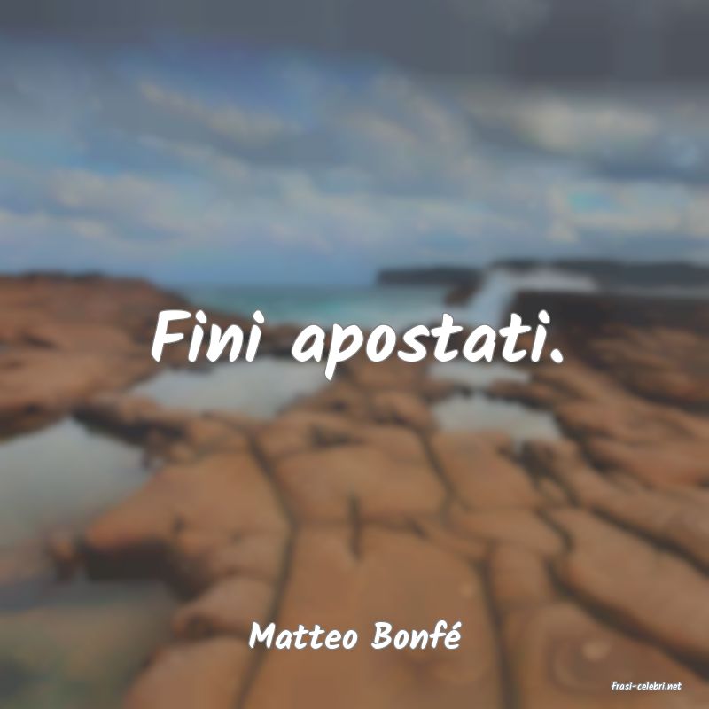frasi di Matteo Bonf