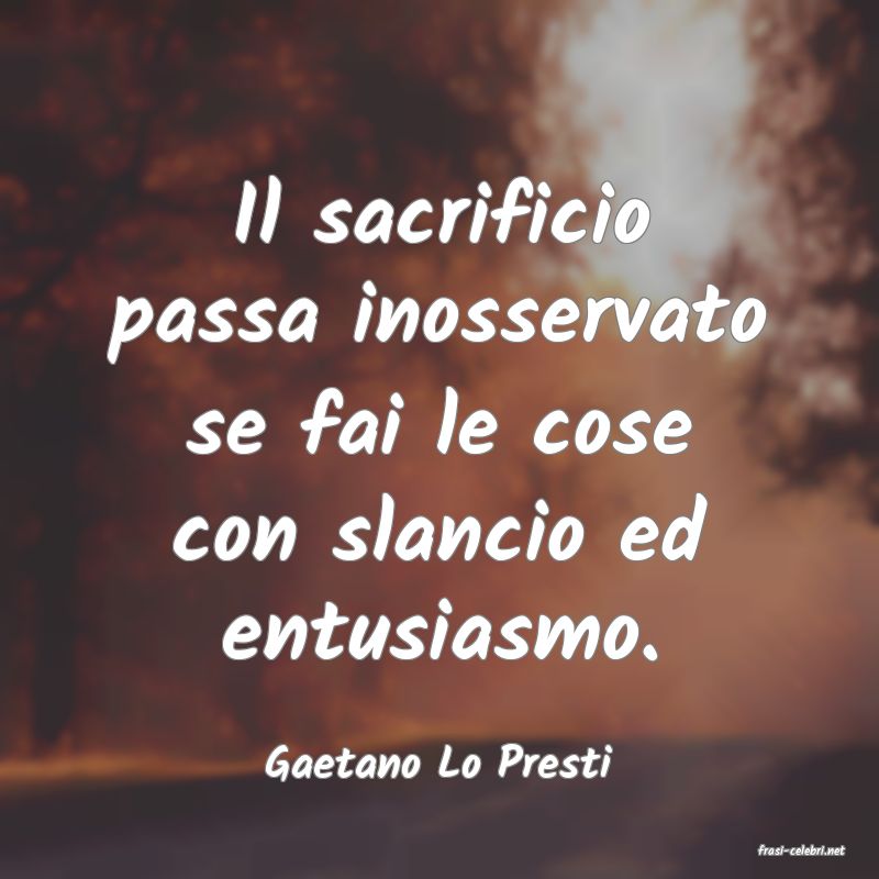 frasi di  Gaetano Lo Presti
