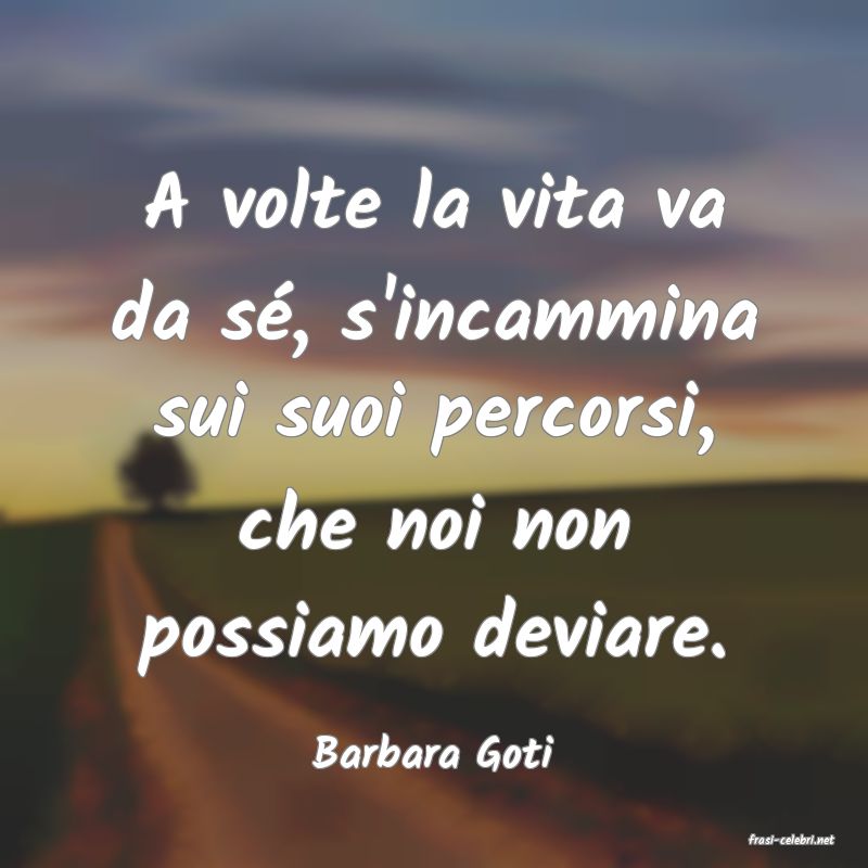 frasi di  Barbara Goti
