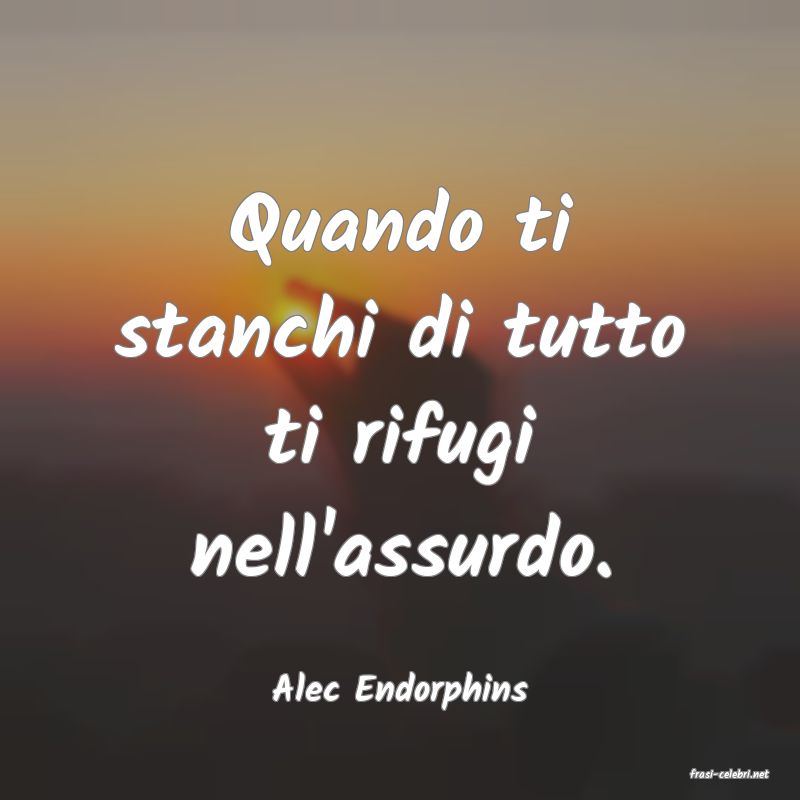 frasi di  Alec Endorphins

