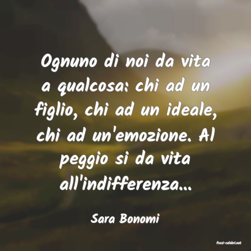frasi di  Sara Bonomi
