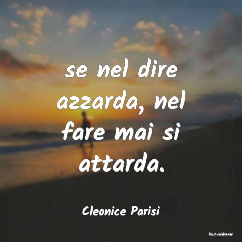 frasi di  Cleonice Parisi
