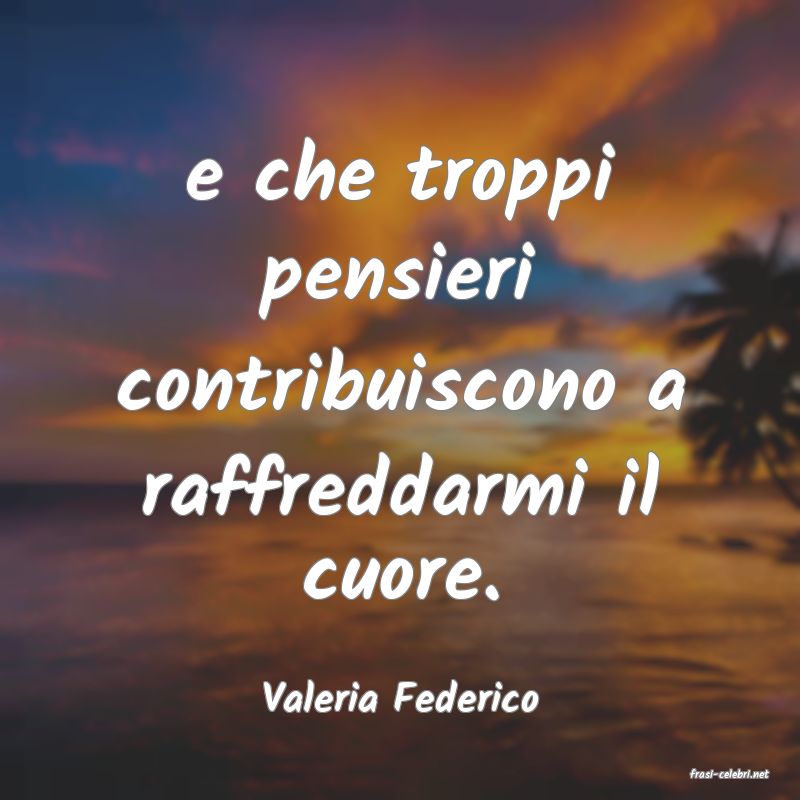 frasi di  Valeria Federico
