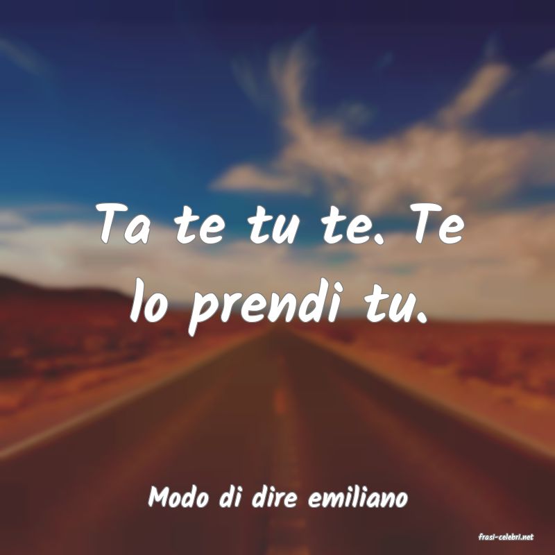 frasi di Modo di dire emiliano