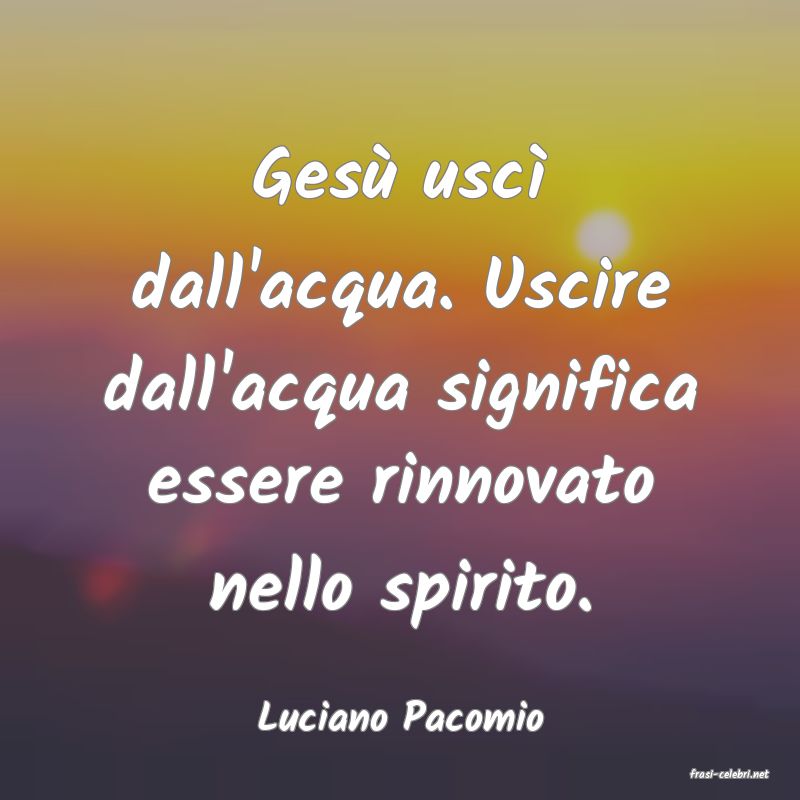 frasi di Luciano Pacomio