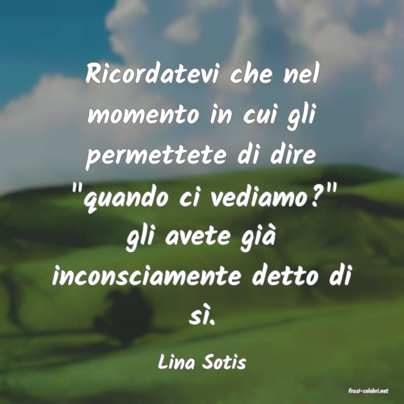 frasi di Lina Sotis