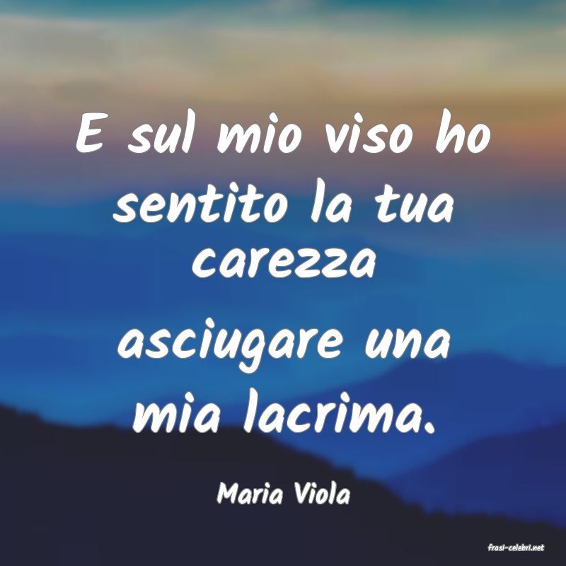 frasi di  Maria Viola
