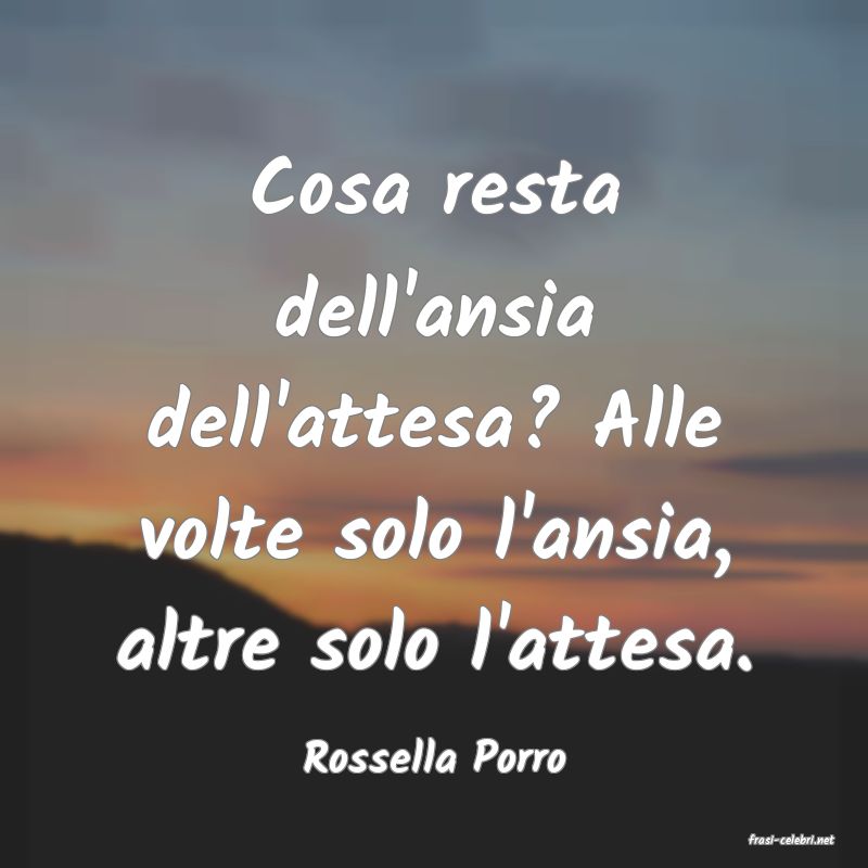 frasi di  Rossella Porro
