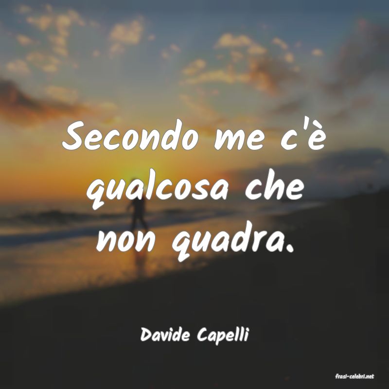frasi di  Davide Capelli
