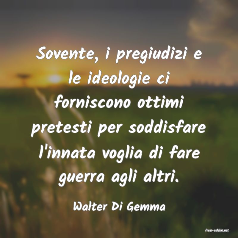 frasi di  Walter Di Gemma
