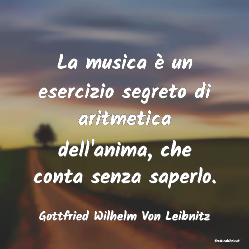 frasi di  Gottfried Wilhelm Von Leibnitz
