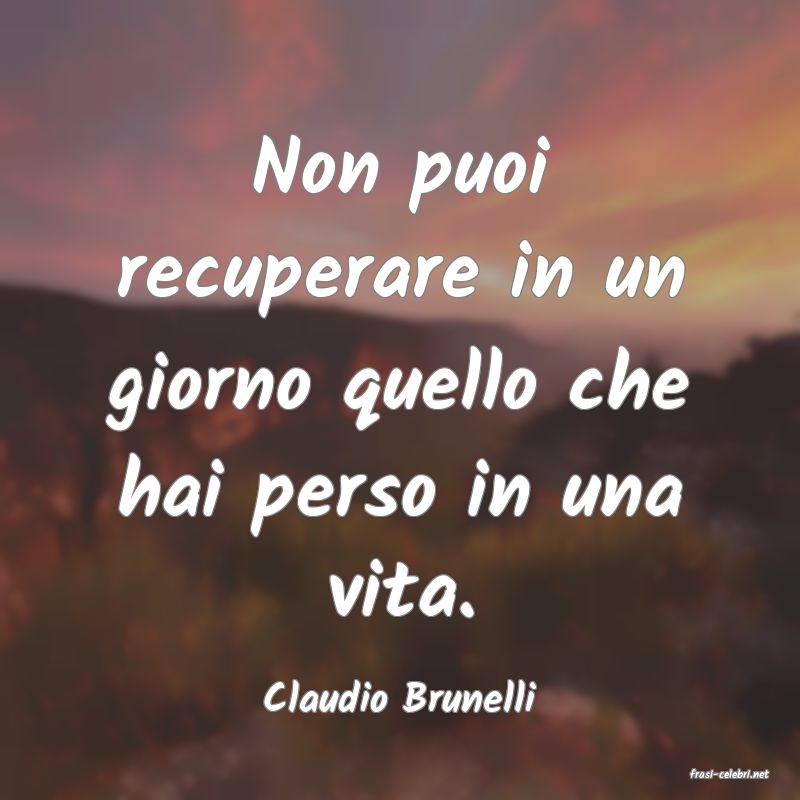 frasi di  Claudio Brunelli
