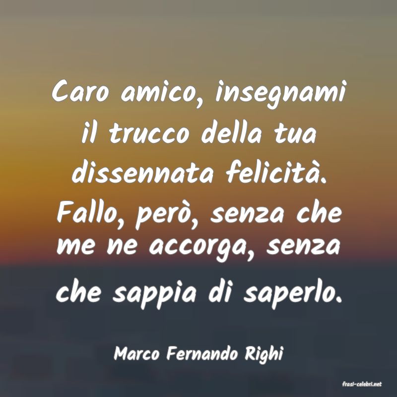 frasi di Marco Fernando Righi