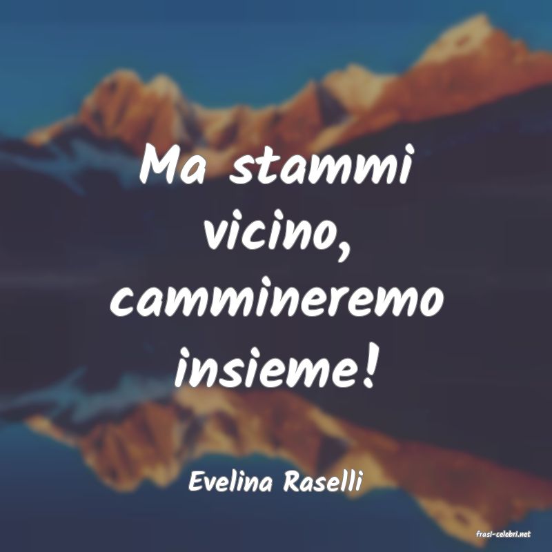 frasi di  Evelina Raselli
