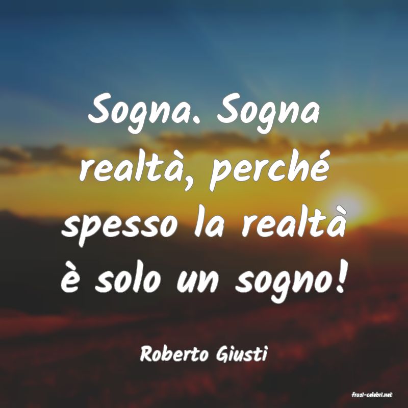 frasi di  Roberto Giusti
