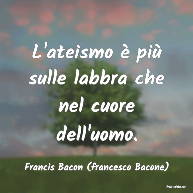 frasi di  Francis Bacon (francesco Bacone)

