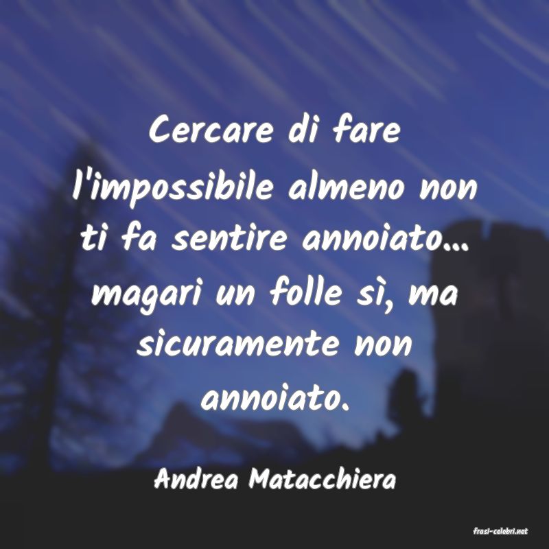 frasi di  Andrea Matacchiera
